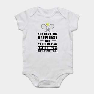 You can't buy Happiness but you can play Tennis - and that's pretty close - Funny Quote Baby Bodysuit